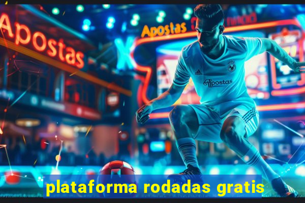 plataforma rodadas gratis